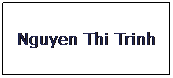 Text Box: Nguyen Thi Trinh
