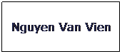 Text Box: Nguyen Van Vien
