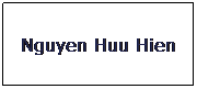 Text Box: Nguyen Huu Hien
