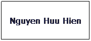 Text Box: Nguyen Huu Hien
